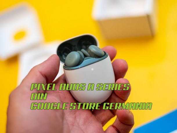 Comanda de Google Pixel Buds A Series din Google Store Germania